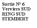 Zone de Texte: Sortie N° 6Verviers SUDRING SUDSTEMBERT