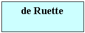 Zone de Texte: de Ruette