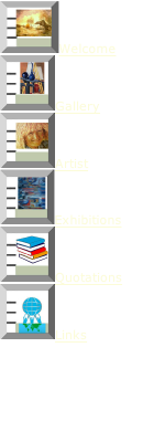 Welcome Gallery Artist    Exhibitions Quotations Links